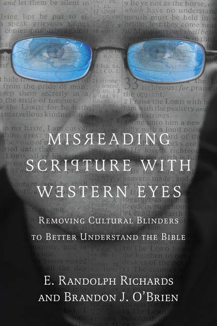 Misreading Scripture with Western Eyes, Brandon J. O'Brien, E. Randolph Richards