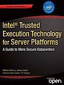 Intel® Trusted Execution Technology for Server Platforms: A Guide to More Secure Datacenters, James Greene, William Futral