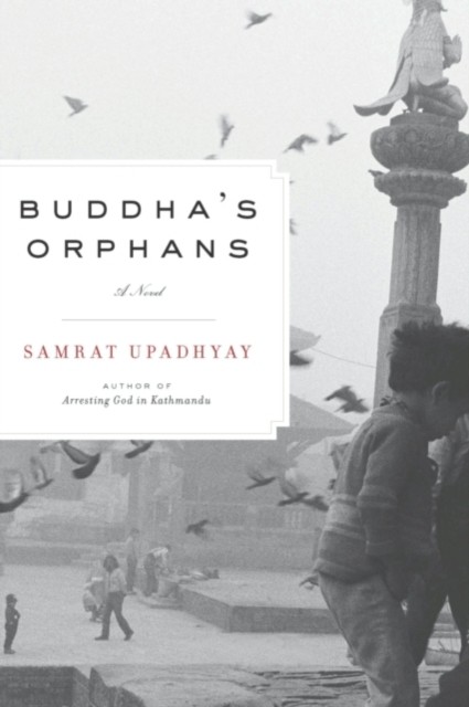 Buddha's Orphans, Samrat Upadhyay