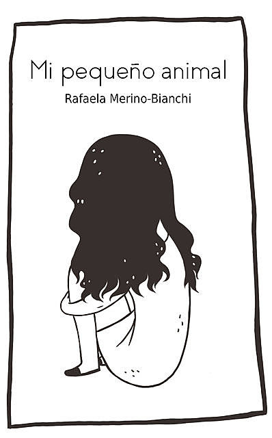 Mi pequeño animal, Rafaela Merino-Bianchi