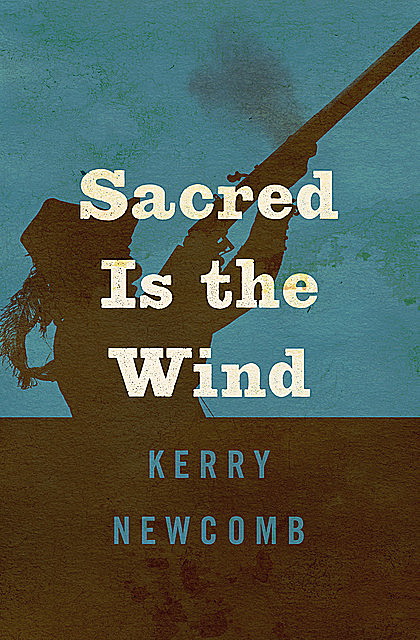 Sacred Is the Wind, Kerry Newcomb