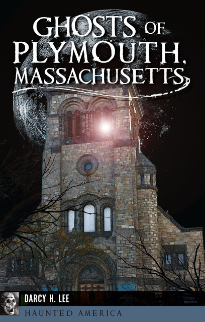 Ghosts of Plymouth, Massachusetts, Darcy H. Lee