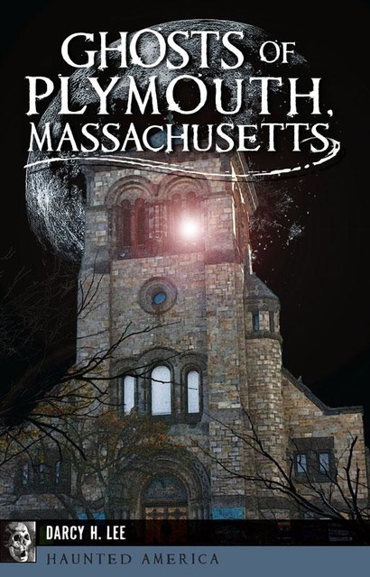 Ghosts of Plymouth, Massachusetts, Darcy H. Lee