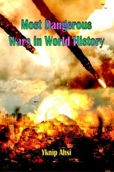 Most Dangerous Wars in World History, Yknip Ahsi
