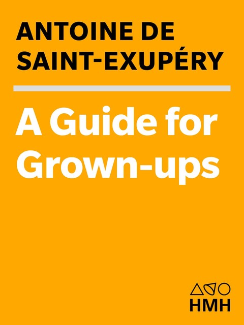 A Guide for Grown-ups, Antoine de Saint-Exupéry