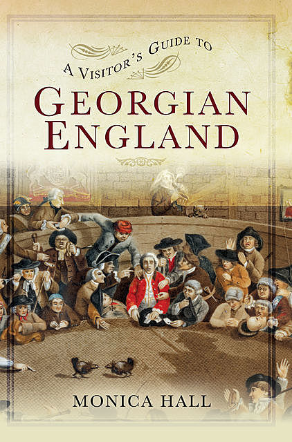 A Visitor's Guide to Georgian England, Monica Hall
