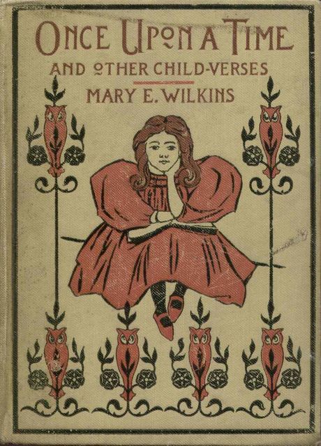Once Upon a Time, and Other Child-Verses, Mary Eleanor Wilkins Freeman