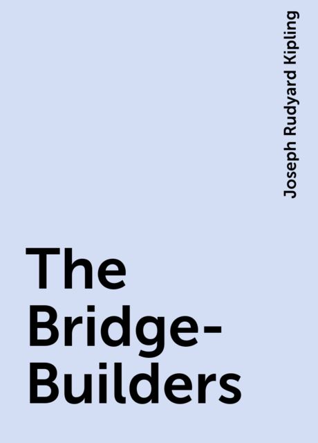The Bridge-Builders, Joseph Rudyard Kipling