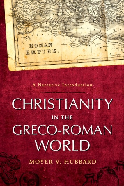 Christianity in the Greco-Roman World, Moyer V. Hubbard
