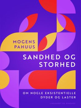 Sandhed og storhed. Om nogle eksistentielle dyder og laster, Mogens Pahuus