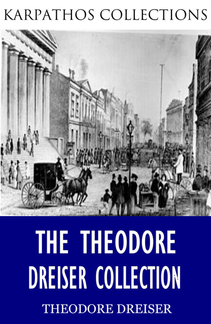 The Theodore Dreiser Collection, Theodore Dreiser