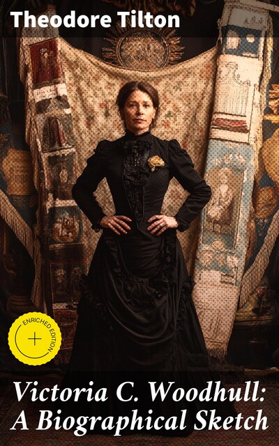 Victoria C. Woodhull: A Biographical Sketch, Theodore Tilton