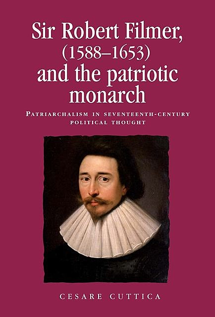 Sir Robert Filmer (1588–1653) and the patriotic monarch, Cesare Cuttica