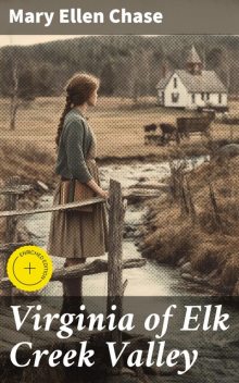 Virginia of Elk Creek Valley, Mary Ellen Chase