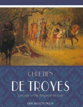 Four Arthurian Romances: Lancelot, Chrétien de Troyes