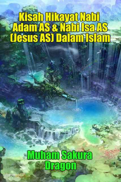 Kisah Hikayat Nabi Adam AS & Nabi Isa AS (Jesus AS) Dalam Islam, Muham Dragon Sakura