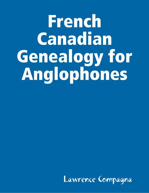 French Canadian Genealogy for Anglophones, Lawrence Compagna