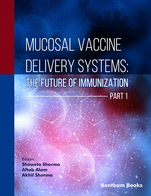 Mucosal Vaccine Delivery Systems: The Future of Immunization (Part 1), Akhil Sharma, Aftab Alam, Sh aweta Sharma