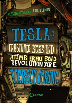 Teslas irrsinnig böse und atemberaubend revolutionäre Verschwörung, Neal Shusterman, Eric Elfman