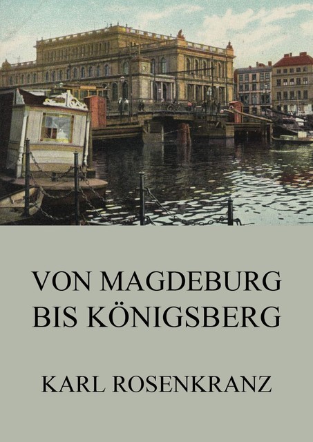 Von Magedeburg bis Königsberg, Karl Rosenkranz