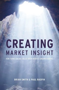 Creating Market Insight, Brian Smith, Paul Raspin