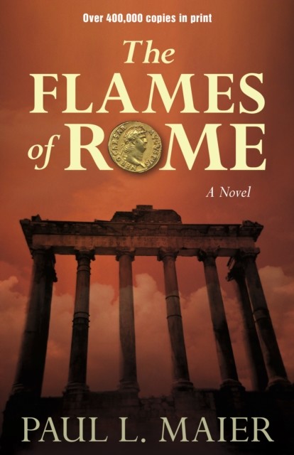The Flames of Rome: A Novel, Paul L. Maier