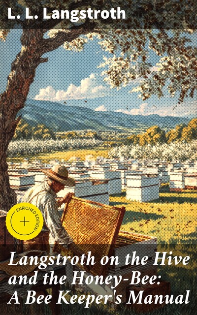 Langstroth on the Hive and the Honey-Bee: A Bee Keeper's Manual, L.L.Langstroth