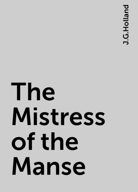 The Mistress of the Manse, J.G.Holland