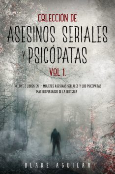 Colección de Asesinos Seriales y Psicópatas Vol 1, Blake Aguilar
