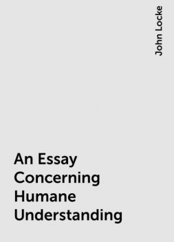 An Essay Concerning Humane Understanding, John Locke