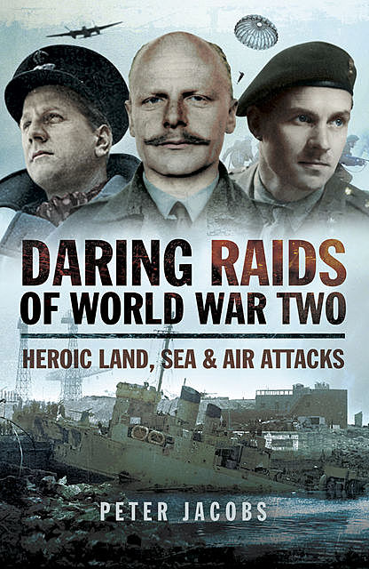 Daring Raids of World War Two, Peter Jacobs