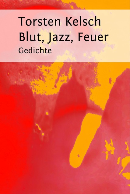 Blut, Jazz, Feuer, Torsten Kelsch