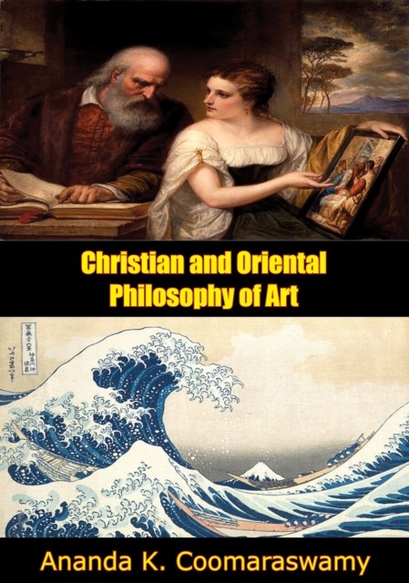 Christian and Oriental Philosophy of Art, Ananda K.Coomaraswamy