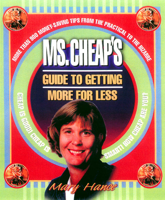 Ms. Cheap's Guide to Getting More for Less, Mary Hance