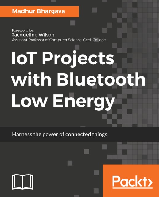 IoT Projects with Bluetooth Low Energy, Madhur Bhargava