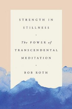 Strength in Stillness, Bob Roth