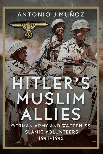 Hitler’s Muslim Allies, Antonio J Muñoz