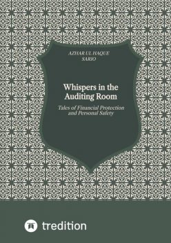 Whispers in the Auditing Room: Tales of Financial Protection and Personal Safety, Azhar ul Haque Sario
