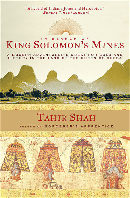 In Search of King Solomon's Mines, Tahir Shah