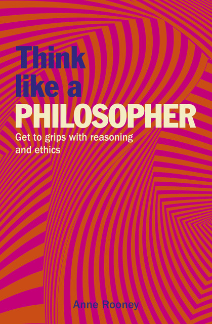 Think Like a Philosopher, Anne Rooney
