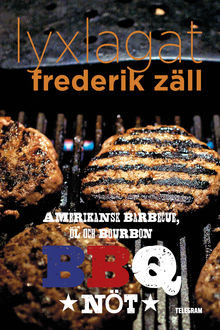 Lyxlagat: BBQ – Amerikansk barbecue, öl och bourbon: Nöt, Frederik Zäll