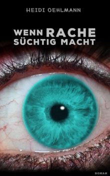 Wenn Rache süchtig macht, Heidi Oehlmann