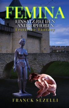 FEMINA. Einsatz bei den Androphoben, Franck Sezelli