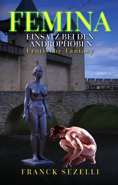 FEMINA. Einsatz bei den Androphoben, Franck Sezelli