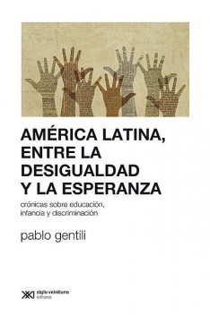 América Latina, entre la desigualdad y la esperanza, Pablo Gentili
