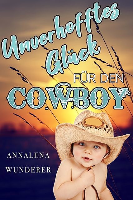 Unverhofftes Glück für den Cowboy, Annalena Wunderer