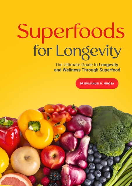 Superfoods For Longevity, Emmanuel H. Mukisa