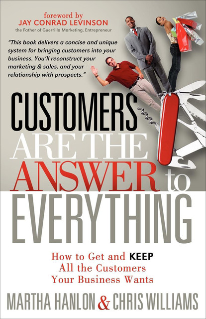 Customers Are the Answer to Everything, Chris Williams, Martha Hanlon