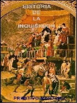 Historia De La Inquisición, Primitivo Martínez
