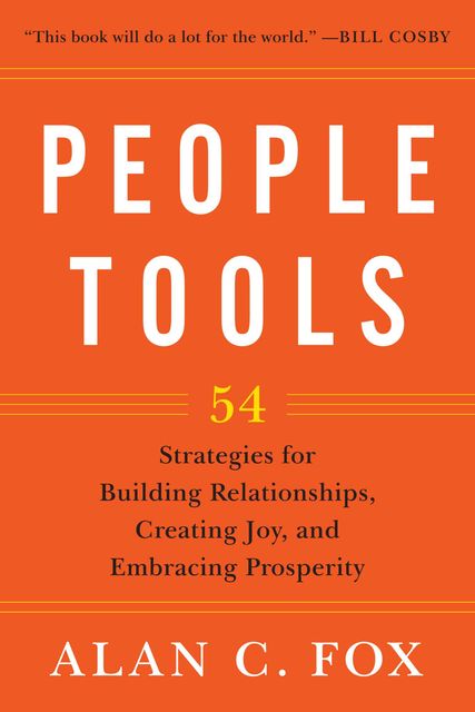 People Tools: 54 Strategies for Building Relationships, Creating Joy, and Embracing Prosperity, fox, Alan C.